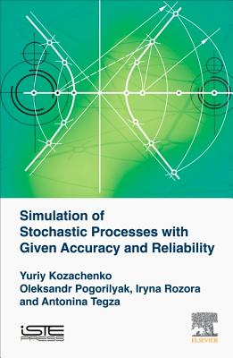 Simulation of Stochastic Processes with Given Accuracy and Reliability - Kozachenko, Yuriy V., and Pogorilyak, Oleksandr O., and Rozora, Iryna V.