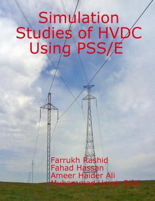 Simulation Studies of HVDC Using PSS/E - Hassan Fh, Fahad, and Ali Aha, Ameer Haider, and Bilal Mub, Muhammad Umair