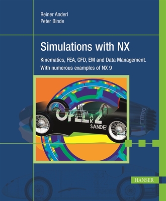 Simulations with Nx: Kinematics, Fem, Cfd, Em and Data Management. with Numerous Examples of Nx 9 - Anderl, Reiner