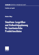 Simultane Losgr?en- Und Reihenfolgeplanung F?r Kontinuierliche Produktionslinien: Modelle Und Methoden Im Rahmen Des Supply Chain Management