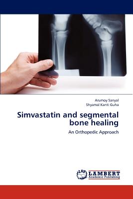 Simvastatin and segmental bone healing - Sanyal, Arumoy, and Guha, Shyamal Kanti