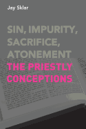 Sin, Impurity, Sacrifice, Atonement: The Priestly Conceptions
