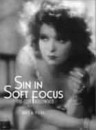 Sin in Soft Focus: Pre-Code Hollywood - Vieira, Mark A