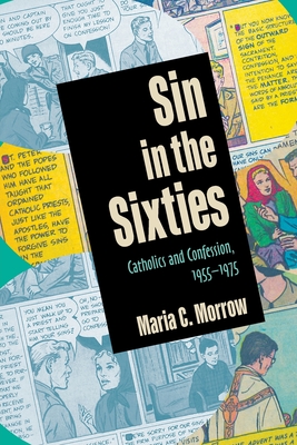 Sin in the Sixties: Catholics and Confession 1955-1975 - Morrow, Maria C.