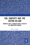 Sin, Sanctity and the Sister-in-Law: Marriage with a Deceased Wife's Sister in the Nineteenth Century