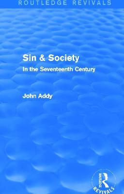 Sin & Society (Routledge Revivals): In the Seventeenth Century - Addy, John