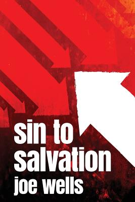 Sin to Salvation - Wells, Joe, and McDonald, Erin (Editor), and Smith, Dj (Designer)