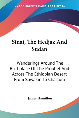 Sinai, The Hedjaz And Sudan: Wanderings Around The Birthplace Of The Prophet And Across The Ethiopian Desert From Sawakin To Chartum - Hamilton, James