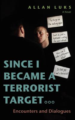 Since I Became a Terrorist Target: Encounters and Dialogues - Luks, Allan, Jd