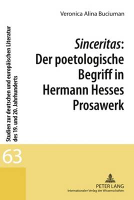 Sinceritas: Der Poetologische Begriff in Hermann Hesses Prosawerk - Spies, Bernhard (Editor), and Buciuman, Veronica Alina