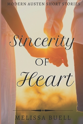 Sincerity of Heart: Modern Austen Short Stories - Buell, Melissa