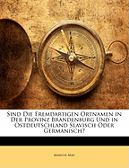 Sind Die Fremdartigen Ortnamen in Der Provinz Brandenburg Und in Ostdeutschland Slavisch Oder Germanisch?