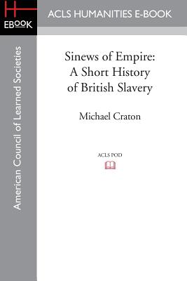 Sinews of Empire: A Short History of British Slavery - Craton, Michael