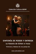 Sinfon?a de poder y entrega: Vivencias y Relatos de una pareja D/s, la historia de SirXen e Inara