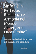 Sinfonie In-Perfette: Resilienza e Armonia nel Mondo Asperger di Luca Cimino" Un mondo di colori che urlano e di musiche che riscaldano