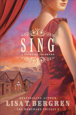 Sing: A Novel of Colorado - Bergren, Lisa T