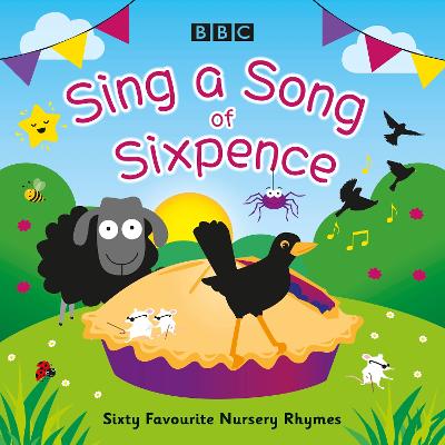 Sing a Song of Sixpence: Sixty Favourite Nursery Rhymes - Ltd, BBC Audiobooks, and Sheridan, Susan (Read by), and Hibbert, Jimmy (Read by)
