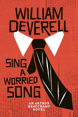 Sing a Worried Song: An Arthur Beauchamp Novel - Deverell, William