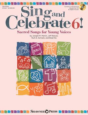 Sing and Celebrate 6! Sacred Songs for Young Voices: Book/Enhanced CD (with Online Teaching Resources and Reproducible Pages) - Schram, Ruth Elaine (Composer), and Nix, Brad (Composer), and Reeves, Jeff (Composer)