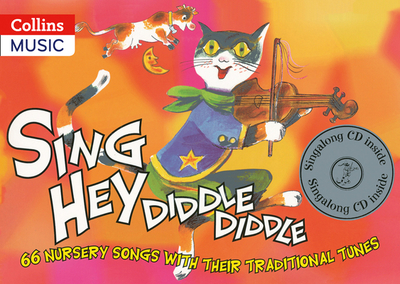 Sing Hey Diddle Diddle (Book + CD): 66 Nursery Songs with Their Traditional Tunes - Harrop, Beatrice (Editor), and Sebba, Jane (Editor), and Collins Music (Prepared for publication by)