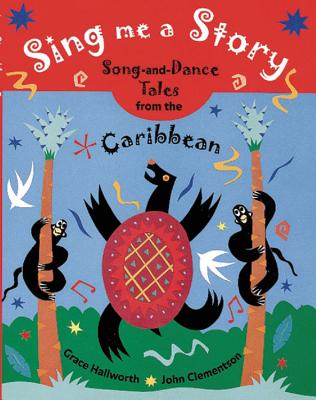 Sing Me a Story: Song-And-Dance Tales from the Caribbean - Hallworth, Grace
