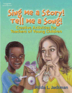 Sing Me a Story! Tell Me a Song!: Creative Curriculum Activities for Teachers of Young Children - Jackman, Hilda L, Ms.