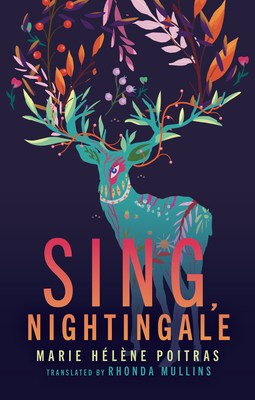 Sing, Nightingale - Poitras, Marie Hlne, and Mullins, Rhonda (Translated by)
