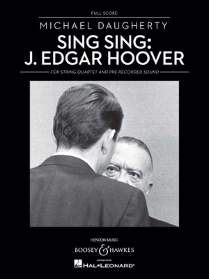 Sing Sing: J. Edgar Hoover: String Quartet and Pre-Recorded Sound - Daugherty, Michael (Composer)