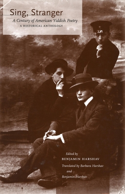 Sing, Stranger: A Century of American Yiddish Poetry--A Historical Anthology - Harshav, Benjamin, Professor (Editor), and Harshav, Barbara, Professor (Translated by)