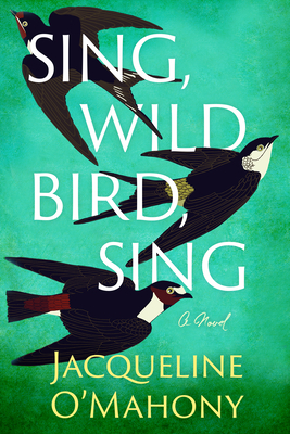 Sing, Wild Bird, Sing - O'Mahony, Jacqueline