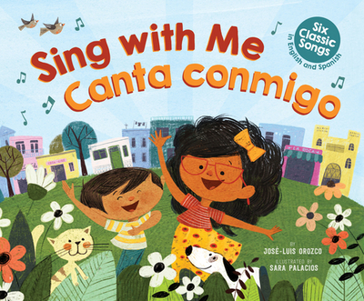 Sing With Me/Canta Conmigo: Six Classic Songs In English And Spanish - Orozco, Jose-Luis, and Palacios, Sara (Illustrator)