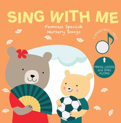 Sing with Me Famous Spanish Nursery Songs - Cali's Books Publishing House (Creator), and Spinassi, Clara (Illustrator)