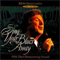Sing Your Blues Away - Bill & Gloria Gaither