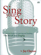 Sing Your Story: A Practical Guide for Learning and Teaching the Art of Jazz Singing, Book & CD