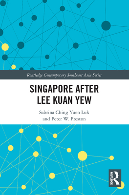 Singapore after Lee Kuan Yew - Luk, S C Y, and Preston, P W