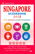 Singapore Guidebook 2018: Shops, Restaurants, Entertainment and Nightlife in Singapore (City Guidebook 2018)