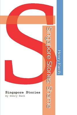 Singapore Stories: Shame - Kwoh, Henry