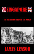 SINGAPORE: The Battle That Changed The World