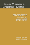 Singapore with Oil and Gas: The Story of a Better Guinea