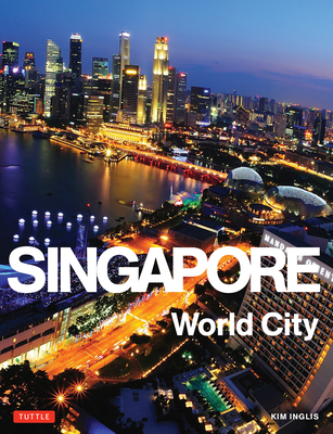 Singapore: World City - Inglis, Kim