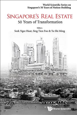 Singapore's Real Estate: 50 Years Of Transformation - Sing, Tien Foo (Editor), and Yu, Shi Ming (Editor), and Seek, Ngee Huat (Editor)