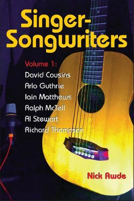 Singer-Songwriters, Volume 1: Dave Cousins, Arlo Guthrie, Iain Matthews, Ralph McTell, Al Stewart, Richard Thompson - Awde, Nick