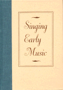 Singing Early Music: The Pronunciation of European Languages in the Late Middle Ages and Renaissance - McGee, Timothy J (Editor), and Klausner, David N (Editor), and Rigg, A G (Editor)