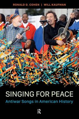 Singing for Peace: Antiwar Songs in American History - Cohen, Ronald D, and Kaufman, Will