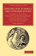 Singing for Schools and Congregations: A Grammar of Vocal Music, with a Course of Lessons and Exercises Founded on the Tonic Solfa Method, and a Full Introduction to the Art of Singing at Sight from the Old Notation ...