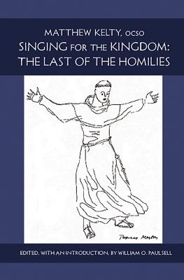 Singing for the Kingdom: The Last of the Homilies Volume 15 - Kelty, Matthew, and Paulsell, William O (Editor)