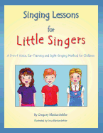 Singing Lessons for Little Singers: A 3-In-1 Voice, Ear-Training and Sight-Singing Method for Children - Blankenbehler, Gregory