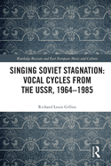 Singing Soviet Stagnation: Vocal Cycles from the USSR, 1964-1985