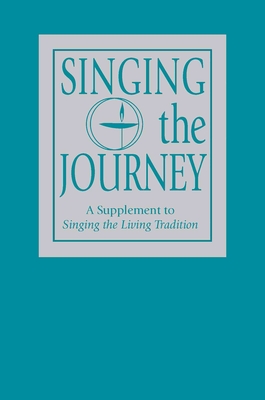 Singing the Journey: A Supplement to Singing the Livingtradition - Unitarian Universalist Association