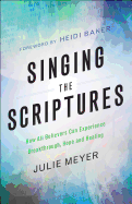 Singing the Scriptures: How All Believers Can Experience Breakthrough, Hope and Healing